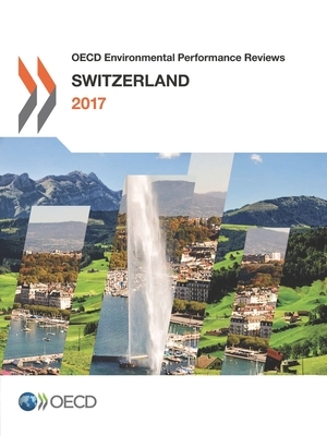 OECD Environmental Performance Reviews: Switzerland 2017 by Oecd