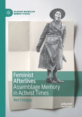 Feminist Afterlives: Assemblage Memory in Activist Times by Red Chidgey