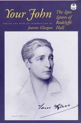 Your John: The Love Letters of Radclyffe Hall by Radclyffe Hall, Joanne Glasgow