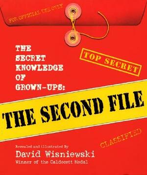 The Secret Knowledge of Grown-Ups: The Second File by David Wisniewski