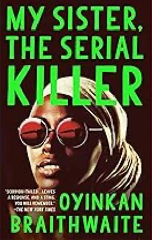 My Sister, the Serial Killer by Oyinkan Braithwaite