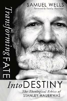 Transforming Fate into Destiny by Samuel Wells