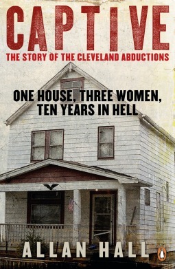 Captive: The Story of the Cleveland Abductions by Allan Hall