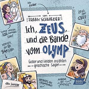 Ich, Zeus, und die Bande vom Olymp: Götter und Helden erzählen griechische Sagen by Frank Schwieger