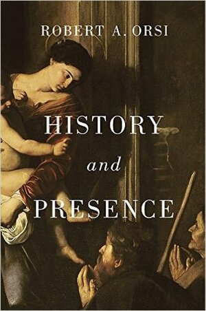 History and Presence by Robert A. Orsi