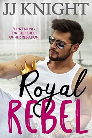 Royal Rebel by J.J. Knight