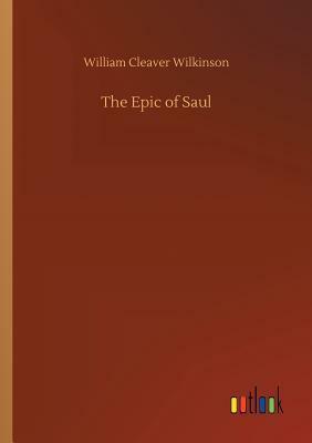 The Epic of Saul by William Cleaver Wilkinson