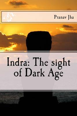 Indra: The sight of Dark Age by Pranav Jha