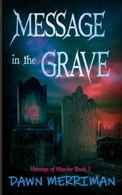 MESSAGE in the GRAVE by Dawn Merriman