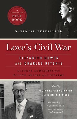 Love's Civil War: Elizabeth Bowen and Charles Ritchie by 