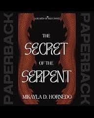 The Secret of the Serpent by Mikayla D. Hornedo