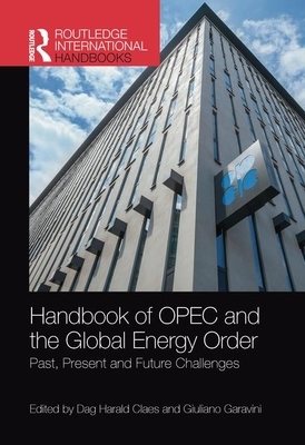 Handbook of OPEC and the Global Energy Order: Past, Present and Future Challenges by 