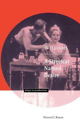 Williams: A Streetcar Named Desire by Philip C. Kolin