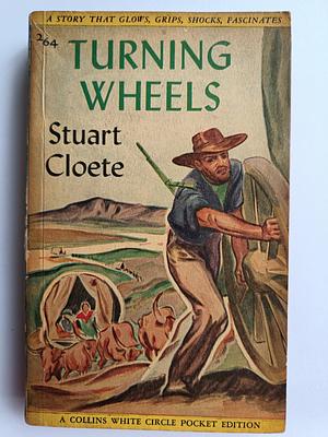 The Turning Wheels by Stuart Cloete, Stuart Cloete