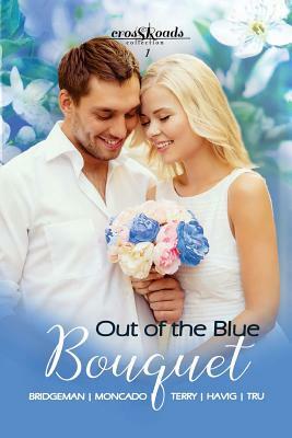 Out of the Blue Bouquet: Crossroads Collection 1 by Alana Terry, Hallee Bridgeman, Carol Moncado
