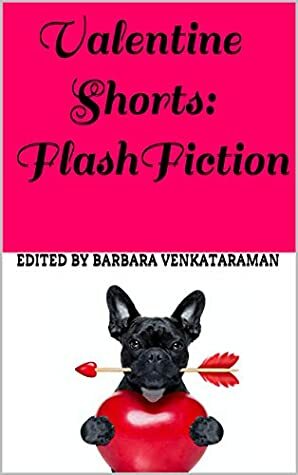 Valentine Shorts: Flash Fiction by Barbara Venkataraman