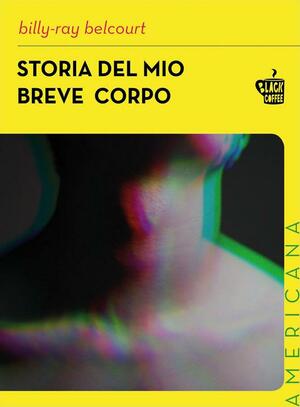 Storia del mio breve corpo by Billy-Ray Belcourt