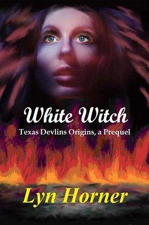 White Witch: Texas Devlins Book One by Lyn Horner, Lyn Horner