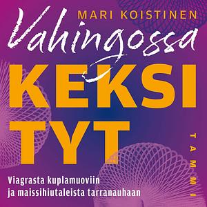 Vahingossa keksityt - Viagrasta kuplamuoviin ja maissihiutaleista tarranauhaan by Mari Koistinen