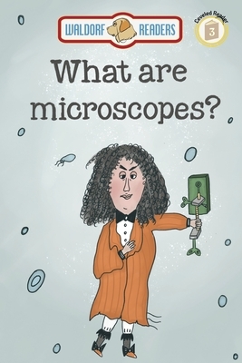 What are Microscopes? by Ellen Weisberg