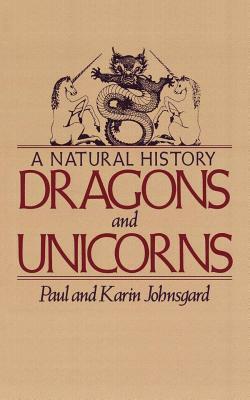 Dragons and Unicorns: A Natural History by Paul A. Johnsgard