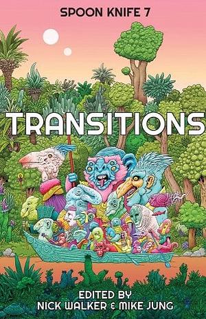 Spoon Knife 7: Transitions by Nick Walker, Mike Jung