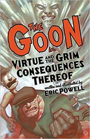 The Goon: Volume 4: Virtue & the Grim Consequences Thereof by Eric Powell