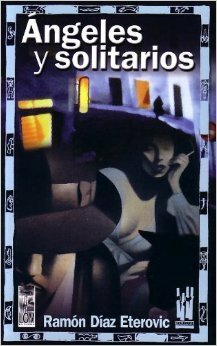 Ángeles Y Solitarios by Ramón Díaz Eterovic