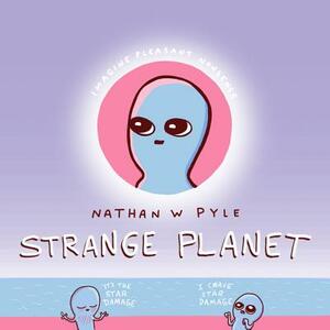 Strange Planet by Nathan W. Pyle