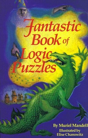 Fantastic Book of Logic Puzzles by Elise Chanowitz, Muriel Mandell