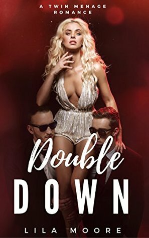 Double Down: A Twin Menage Romance (Includes A Free Bonus Novel) by Lila Moore