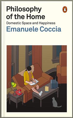 Philosophy of the Home: Domestic Space and Happiness by Emanuele Coccia