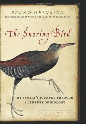 The Snoring Bird: My Family's Journey Through a Century of Biology by Bernd Heinrich