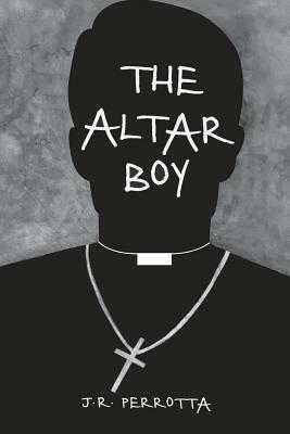 The Altar Boy by J. R. Perrotta