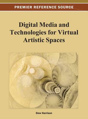 Digital Media and Technologies for Virtual Artistic Spaces by 