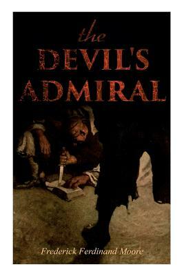 The Devil's Admiral: A Pirate Adventure Tale by Frederick Ferdinand Moore