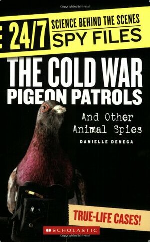 The Cold War Pigeon Patrols and Other Animal Spies by Danielle Denega