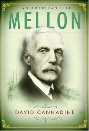 Mellon: An American Life by David Cannadine