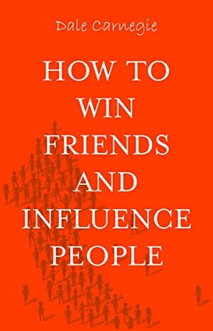 How to Win Friends and Influence People by Dale Carnegie