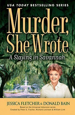 A Slaying in Savannah: A Murder, She Wrote Mystery by Donald Bain, Jessica Fletcher