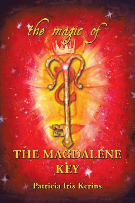 The Magic of the Magdalene Key by Patricia Iris Kerins