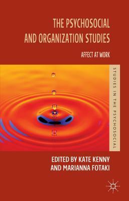The Psychosocial and Organization Studies: Affect at Work by Marianna Fotaki