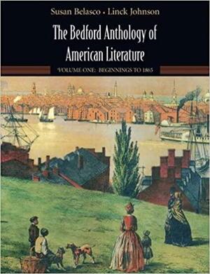 The Bedford Anthology of American Literature: Volume One: Beginnings to 1865 by Susan Belasco, Linck Johnson