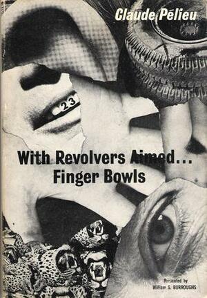 With Revolvers Aimed... Finger Bowls by Claude Pelieu