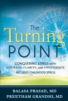 The Turning Point: Conquering Stress with Courage, Clarity and Confidence by Preetham Grandhi, Balasa Prasad