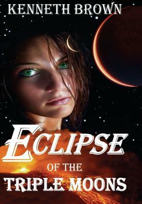 Eclipse of the Triple Moons by Kenneth L. Brown