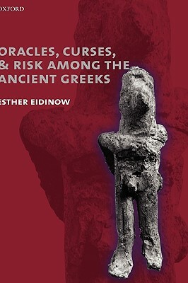 Oracles, Curses, and Risk Among the Ancient Greeks by Esther Eidinow