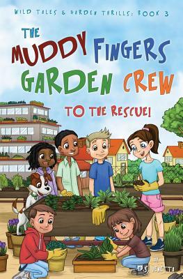 The Muddy Fingers Garden Crew to the Rescue! by D. S. Venetta