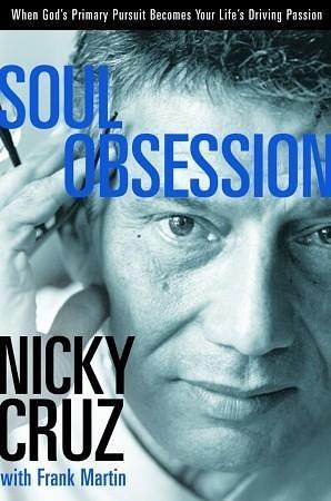 Soul Obsession: When God's Primary Pursuit Becomes Your Life's Driving Passion by Nicky Cruz, Nicky Cruz, Frank Martin