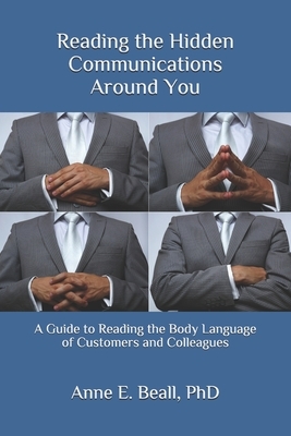 Reading the Hidden Communications Around You: A Guide to Reading the Body Language of Customers and Colleagues by Anne E. Beall